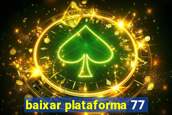 baixar plataforma 77